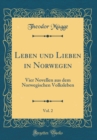 Image for Leben und Lieben in Norwegen, Vol. 2: Vier Novellen aus dem Norwegischen Volksleben (Classic Reprint)