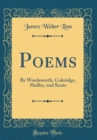 Image for Poems: By Wordsworth, Coleridge, Shelley, and Keats (Classic Reprint)