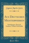Image for Aus Deutschen Meisterwerken: Niebelungen, Parcival, Gudrun, Tristan Und Isolde (Classic Reprint)