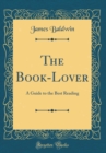 Image for The Book-Lover: A Guide to the Best Reading (Classic Reprint)