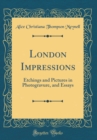 Image for London Impressions: Etchings and Pictures in Photogravure, and Essays (Classic Reprint)