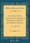 Image for Gleanings From Colonial and American Records of Parker and Morse Families: A. D. 1585-1915 (Classic Reprint)