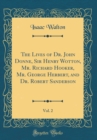 Image for The Lives of Dr. John Donne, Sir Henry Wotton, Mr. Richard Hooker, Mr. George Herbert, and Dr. Robert Sanderson, Vol. 2 (Classic Reprint)