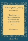 Image for The Artistic Development of Reynolds and Gainsborough: Two Essays (Classic Reprint)