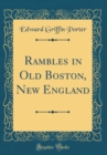 Image for Rambles in Old Boston, New England (Classic Reprint)