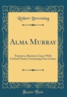 Image for Alma Murray: Portrait as Beatrice Cenci; With Critical Notice Containing Four Letters (Classic Reprint)