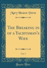 Image for The Breaking in of a Yachtsman&#39;s Wife, Vol. 5 (Classic Reprint)