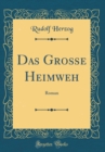 Image for Das Große Heimweh: Roman (Classic Reprint)