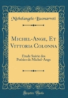 Image for Michel-Ange, Et Vittoria Colonna: Etude Suivie des Poesies de Michel-Ange (Classic Reprint)