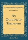 Image for An Outline of Theosophy (Classic Reprint)