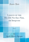 Image for League of the Ho-De-No-Sau-Nee, or Iroquois, Vol. 2 (Classic Reprint)