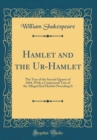 Image for Hamlet and the Ur-Hamlet: The Text of the Second Quarto of 1604, With a Conjectural Text of the Alleged Kyd Hamlet Preceding It (Classic Reprint)