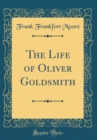 Image for The Life of Oliver Goldsmith (Classic Reprint)