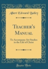Image for Teacher&#39;s Manual: To Accompany Art Studies in the Life of Christ (Classic Reprint)