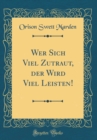 Image for Wer Sich Viel Zutraut, der Wird Viel Leisten! (Classic Reprint)