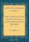 Image for The Language of the Ancient Egyptians and Its Monumental Records (Classic Reprint)