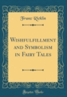 Image for Wishfulfillment and Symbolism in Fairy Tales (Classic Reprint)