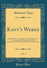 Image for Kant&#39;s Werke, Vol. 4: Kritik der Reinen Vernunft (1. Aufl); Prolegomena; Grundlegung zur Metaphysik der Sitten; Metaphysische Anfangsgrunde der Naturwissenschaft (Classic Reprint)