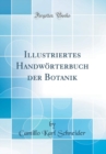 Image for Illustriertes Handworterbuch der Botanik (Classic Reprint)