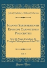 Image for Ioannis Saresberiensis Episcopi Carnotensis Policratici, Vol. 2: Sive De Nugis Curialium Et Vestigiis Philosophorum Libri VIII (Classic Reprint)