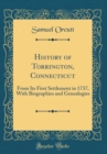 Image for History of Torrington, Connecticut: From Its First Settlement in 1737, With Biographies and Genealogies (Classic Reprint)