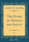 Image for The Story of Tristan and Iseult, Vol. 1 (Classic Reprint)