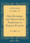 Image for One Hundred and Twenty-Five Exercises in Passage-Playing (Classic Reprint)
