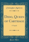 Image for Dido, Queen of Carthage: A Tragedy (Classic Reprint)