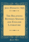 Image for The Relations Between Spanish and English Literature (Classic Reprint)