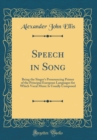 Image for Speech in Song: Being the Singer&#39;s Pronouncing Primer of the Principal European Languages for Which Vocal Music Is Usually Composed (Classic Reprint)