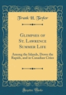 Image for Glimpses of St. Lawrence Summer Life: Among the Islands, Down the Rapids, and in Canadian Cities (Classic Reprint)