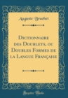 Image for Dictionnaire des Doublets, ou Doubles Formes de la Langue Francaise (Classic Reprint)