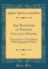 Image for The Registers of Wadham College, Oxford, Vol. 1: From 1613 to 1719; Edited, With Biographical Notes (Classic Reprint)