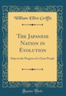 Image for The Japanese Nation in Evolution: Steps in the Progress of a Great People (Classic Reprint)