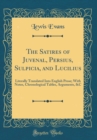Image for The Satires of Juvenal, Persius, Sulpicia, and Lucilius: Literally Translated Into English Prose; With Notes, Chronological Tables, Arguments, &amp;C (Classic Reprint)