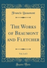 Image for The Works of Beaumont and Fletcher, Vol. 2 of 2 (Classic Reprint)