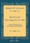 Image for Kentucky Neutrality in 1861: A Paper Read Before the Ohio Commandery of the Military Order of the Loyal Legion, of the United States (Classic Reprint)