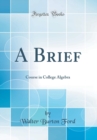 Image for A Brief: Course in College Algebra (Classic Reprint)