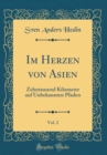 Image for Im Herzen von Asien, Vol. 2: Zehntausend Kilometer auf Unbekannten Pfaden (Classic Reprint)