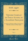 Image for Theatre Complet de Emile Augier, de l&#39;Academie Francaise, Vol. 1: La Gigue; Un Homme de Bien; L&#39;Aventuriere; Gabrielle; Le Joueur de Flute; Sapho (Classic Reprint)