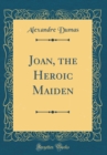 Image for Joan, the Heroic Maiden (Classic Reprint)