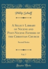 Image for A Select Library of Nicene and Post-Nicene Fathers of the Christian Church, Vol. 7: Second Series (Classic Reprint)