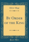 Image for By Order of the King (Classic Reprint)