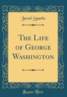 Image for The Life of George Washington (Classic Reprint)