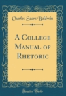 Image for A College Manual of Rhetoric (Classic Reprint)