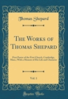 Image for The Works of Thomas Shepard, Vol. 1: First Pastor of the First Church, Cambridge, Mass.; With a Memoir of His Life and Character (Classic Reprint)