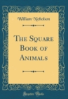 Image for The Square Book of Animals (Classic Reprint)
