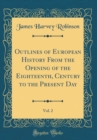 Image for Outlines of European History From the Opening of the Eighteenth, Century to the Present Day, Vol. 2 (Classic Reprint)