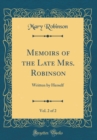 Image for Memoirs of the Late Mrs. Robinson, Vol. 2 of 2: Written by Herself (Classic Reprint)