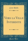 Image for Vers la Ville Interdite (Classic Reprint)